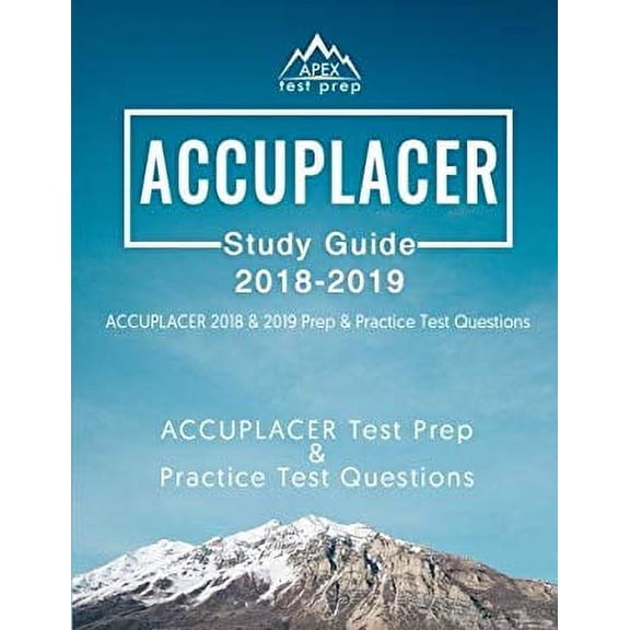 Pre-Owned ACCUPLACER Study Guide 2018 & 2019: ACCUPLACER 2018 & 2019 Prep & Practice Test Questions (Paperback) 1628455160 9781628455168