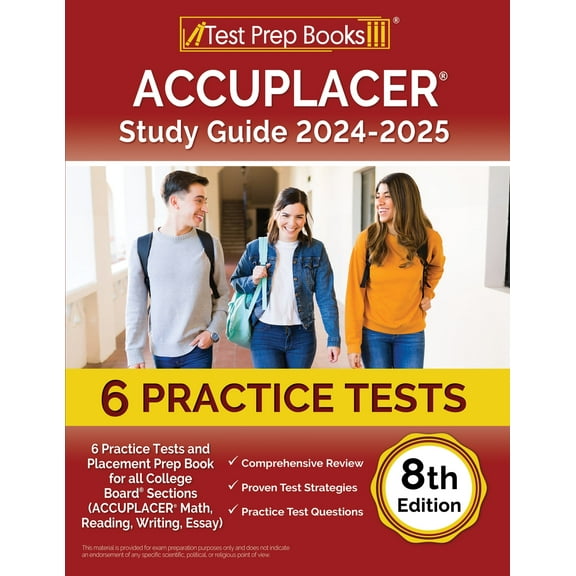 ACCUPLACER Study Guide 2024-2025: 6 Practice Tests and Placement Prep Book for all College Board Sections (ACCUPLACER Math, Reading, Writing, Essay) [8th Edition]