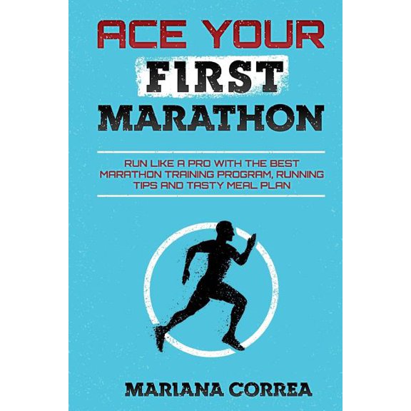 ACE YOUR FiRST MARATHON : RUN LIKE a PRO WITH THE BEST MARATHON TRAINING PROGRAM, RUNNING TIPS AND TASTY MEAL PLAN (Paperback)