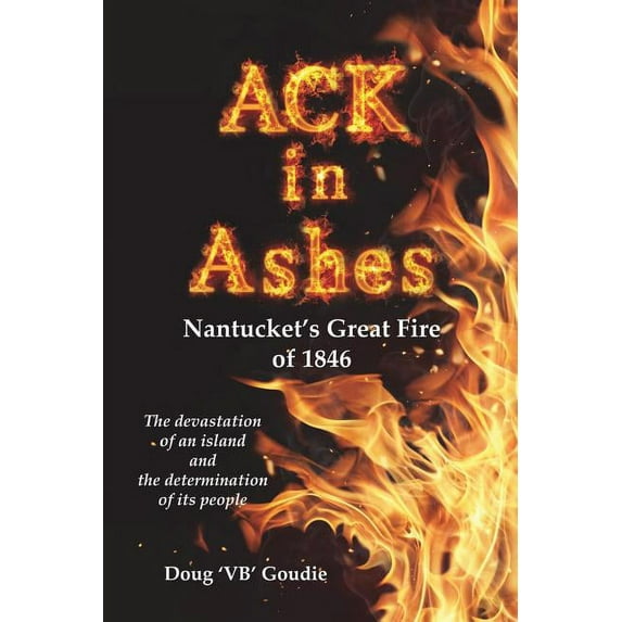 ACK in Ashes: Nantucket's Great Fire of 1846, (Paperback)