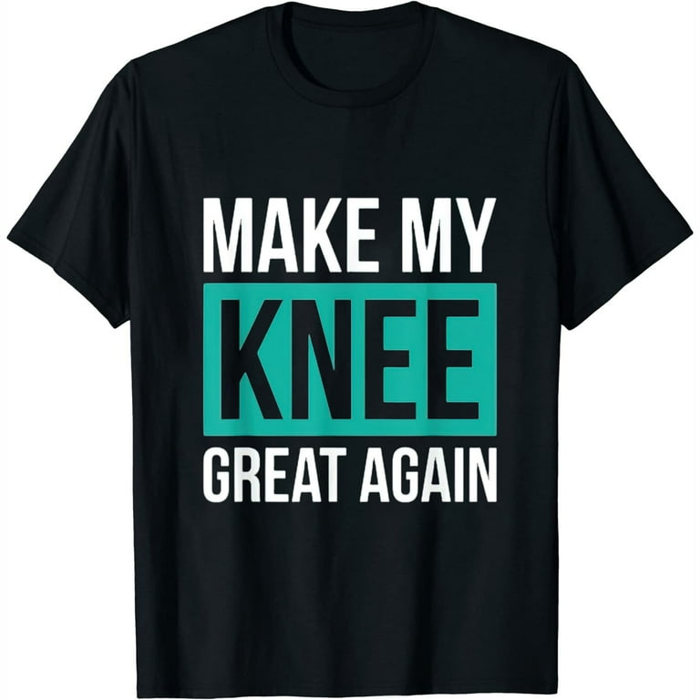 Acl Knee Surgery Get Well Soon Gift Make My Knee Great Again T-Shirt Acl Knee Surgery Get Well Soon Gift Make My Knee Great Again T-Shirt