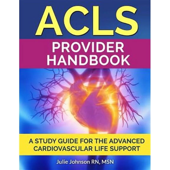 ACLS Provider Handbook: Study Guide for the Advanced Cardiovascular Life Support