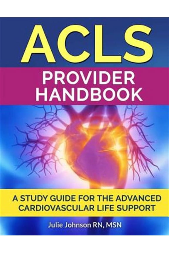 ACLS Provider Handbook: Study Guide for the Advanced Cardiovascular Life Support