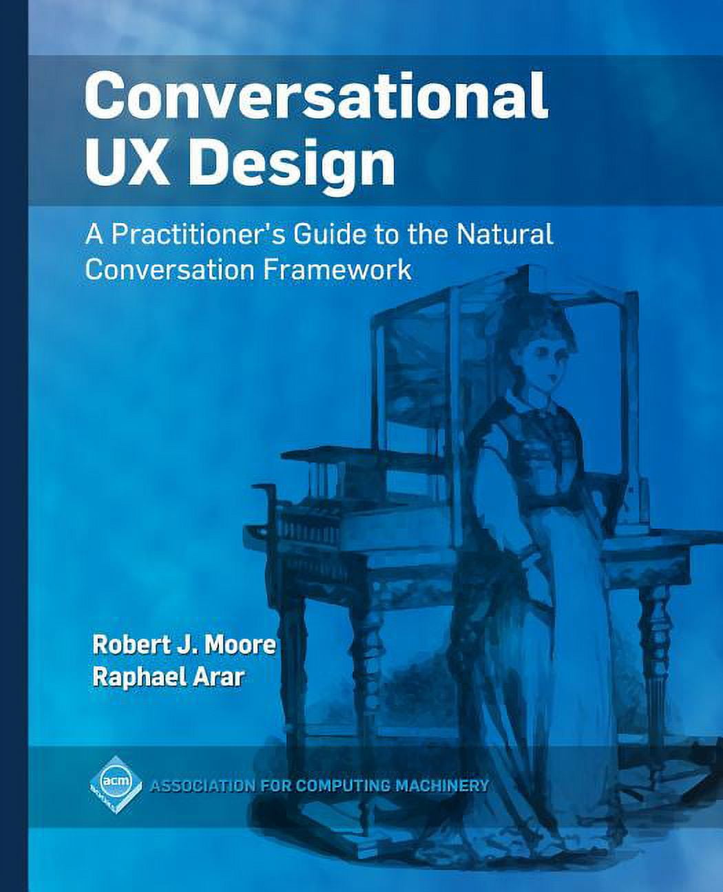 ACM Books Conversational UX Design: A Practitioner's Guide to the ...