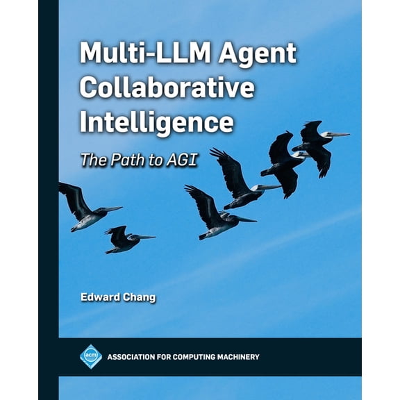 ACM Books Multi-LLM Agent Collaborative Intelligence: The Path to Artificial General Intelligence, (Paperback)