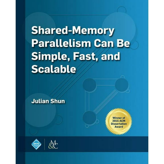 ACM Books Shared-Memory Parallelism Can Be Simple, Fast, and Scalable, (Paperback)