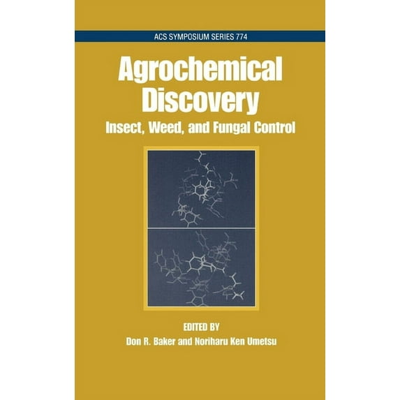ACS Symposium: Agrochemical Discovery : Insect, Weed and Fungal Control (Series #774) (Hardcover)