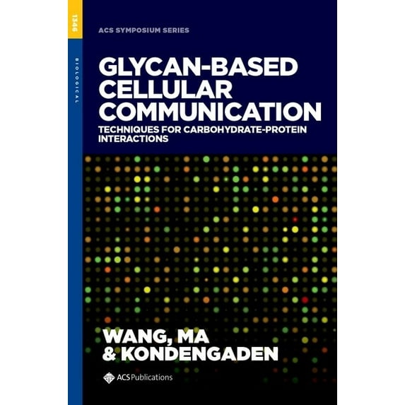 ACS Symposium: Glycan-Based Cellular Communication : Techniques for Carbohydrate-Protein Interactions (Hardcover)