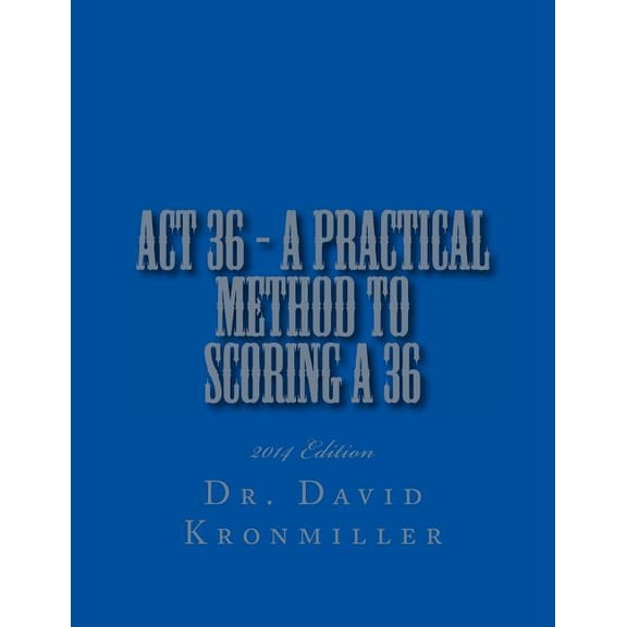 ACT 36 - 2014 Edition - A Practical Method to Scoring A 36 (Paperback)