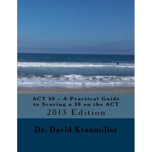 ACT 36 - A Practical Guide to Scoring a 36 on the ACT: 2013 Edition (Paperback)