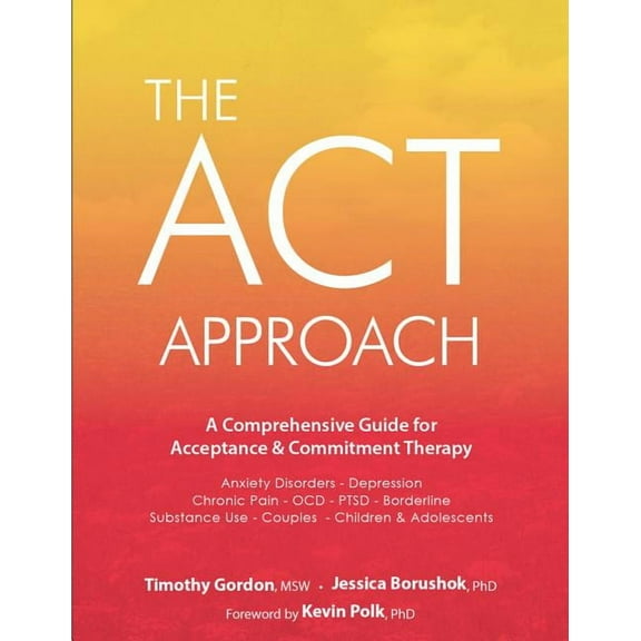 The ACT Approach: A Comprehensive Guide for Acceptance and Commitment Therapy, (Paperback)