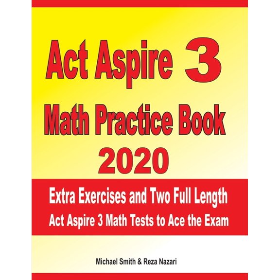 ACT Aspire 3 Math Practice Book 2020 : Extra Exercises and Two Full Length ACT Aspire Math Tests to Ace the Exam (Paperback)