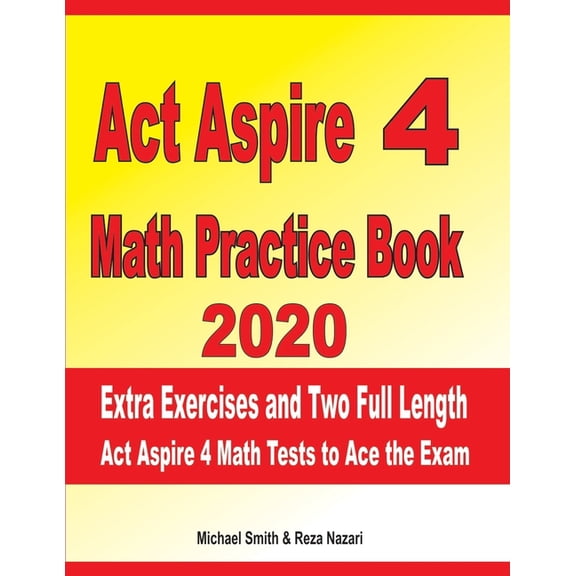 ACT Aspire 4 Math Practice Book 2020 : Extra Exercises and Two Full Length ACT Aspire Math Tests to Ace the Exam (Paperback)