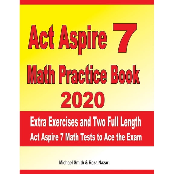 ACT Aspire 7 Math Practice Book 2020 : Extra Exercises and Two Full Length ACT Aspire Math Tests to Ace the Exam (Paperback)