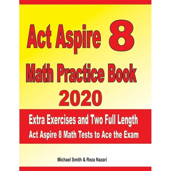 ACT Aspire 8 Math Practice Book 2020: Extra Exercises and Two Full Length Ged Math Tests to Ace the Exam, (Paperback)