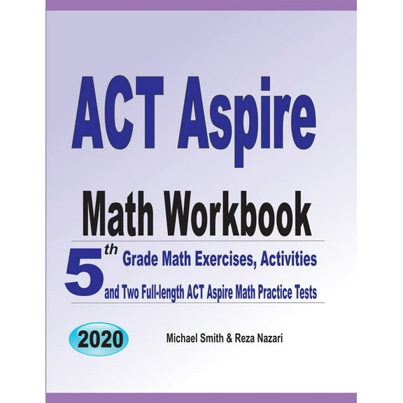 ACT Aspire Math Workbook: 5th Grade Math Exercises, Activities, and Two Full-Length ACT Aspire Math Practice Tests (Paperback)