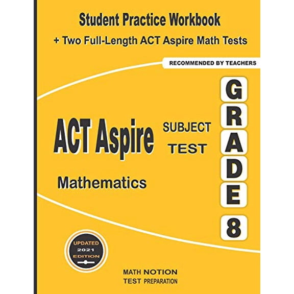 ACT Aspire Subject Test Mathematics Grade 8: Student Practice Workbook + Two Full-Length ACT Aspire Math Tests Paperback 1636200699 9781636200699 Michael Smith