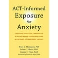 thumbnail image 1 of ACT-Informed Exposure for Anxiety : Creating Effective, Innovative, and Values-Based Exposures Using Acceptance and Commitment Therapy (Paperback), 1 of 1