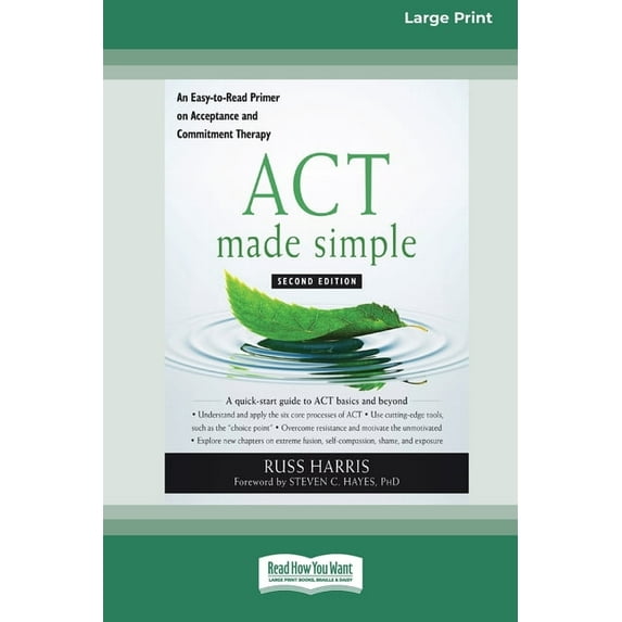 ACT Made Simple: An Easy-To-Read Primer on Acceptance and Commitment Therapy (16pt Large Print Edition), (Paperback)