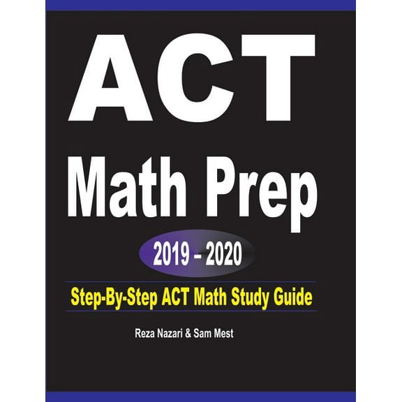 ACT Math Prep 2019 - 2020: Step-By-Step ACT Math Study Guide (Paperback)