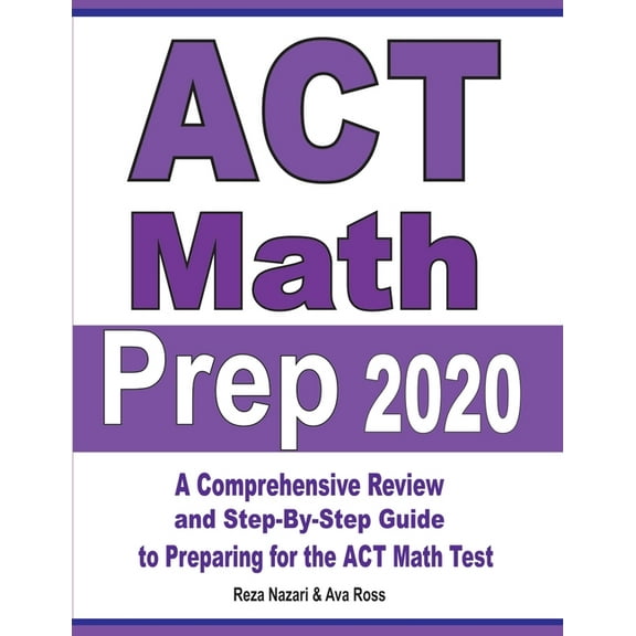 ACT Math Prep 2020: A Comprehensive Review and Step-By-Step Guide to Preparing for the ACT Math Test, (Paperback)