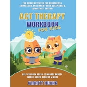 Mental Health Therapy ACT Therapy Workbook for Kids Fun Guided Activities for Mindfulness, Compassion, and Empathy with Acceptance & Commitme, Book 11, Hardcover