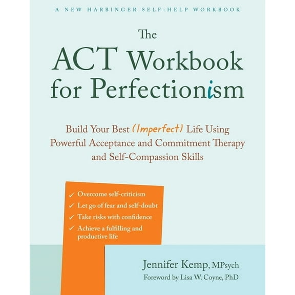 The ACT Workbook for Perfectionism: Build Your Best (Imperfect) Life Using Powerful Acceptance and Commitment Therapy an, (Paperback)