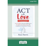 ACT with Love Stop Struggling, Reconcile Differences, and Strengthen Your Relationship with Acceptance and Commitment T, Paperback