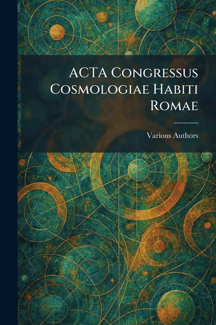 ACTA Congressus Cosmologiae Habiti Romae, (Paperback)
