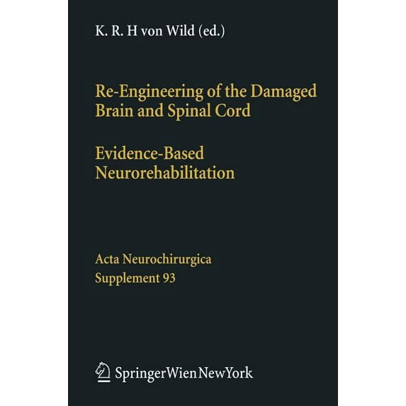 ACTA Neurochirurgica Supplement Re-Engineering of the Damaged Brain and Spinal Cord: Evidence-Based Neurorehabilitation, Book 93, (Hardcover)