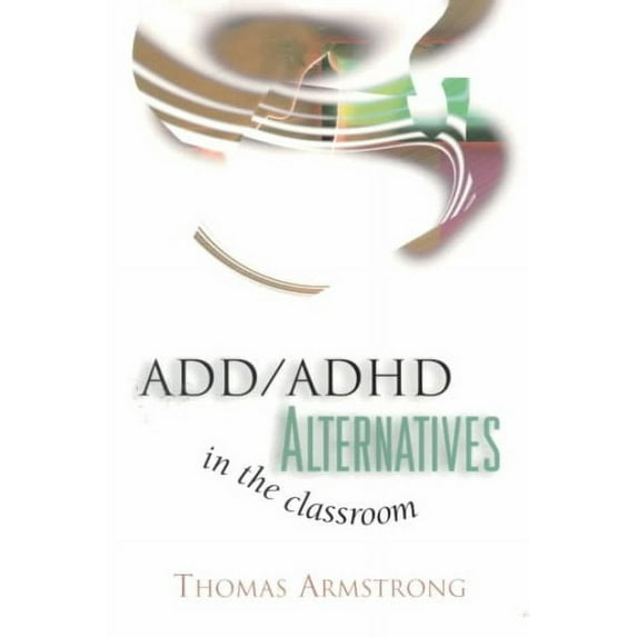 ADD / ADHD Alternatives in the Classroom Paperback Thomas Armstrong