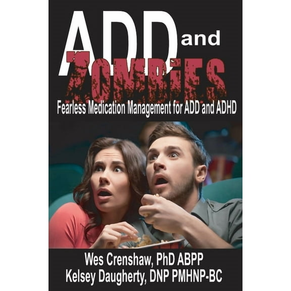 ADD and Zombies: Fearless Medication Management for ADD and ADHD (Paperback) by Kelsey Daugherty, Wes Crenshaw