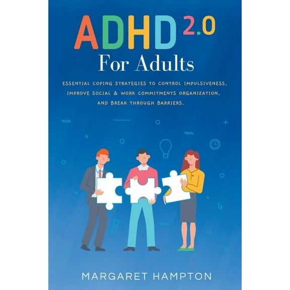 ADHD 2.0 For Adults: Essential Coping Strategies to Control Impulsiveness, Time Management & Building Strong Relatio, (Paperback)
