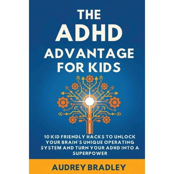 The ADHD Advantage The ADHD Advantage for Kids: 10 Kid Friendly Hacks to Unlock Your Brain's Unique Operating System and Turn Your ADHD int, Book 2, (Paperback)