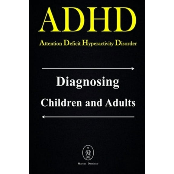 ADHD - Attention Deficit Hyperactivity Disorder. Diagnosing Children and Adults (Paperback) by Marcus Deminco
