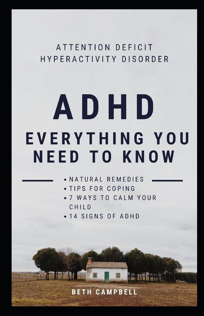 ADHD: Everything you need to know: Attention Deficit Hyperactivity Disorder; Natural Remedies; Tips for Coping; 7 Ways to Calm your Child, 14 Signs of ADHD (Paperback)