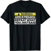 ADHD Funny ADHD In Progress Repeat What You Just Said T-Shirt