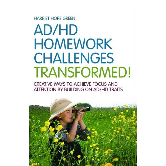 ADHD Homework Challenges Transformed: Creative Ways to Achieve Focus and Attention by Building on AD/HD Traits, (Paperback)