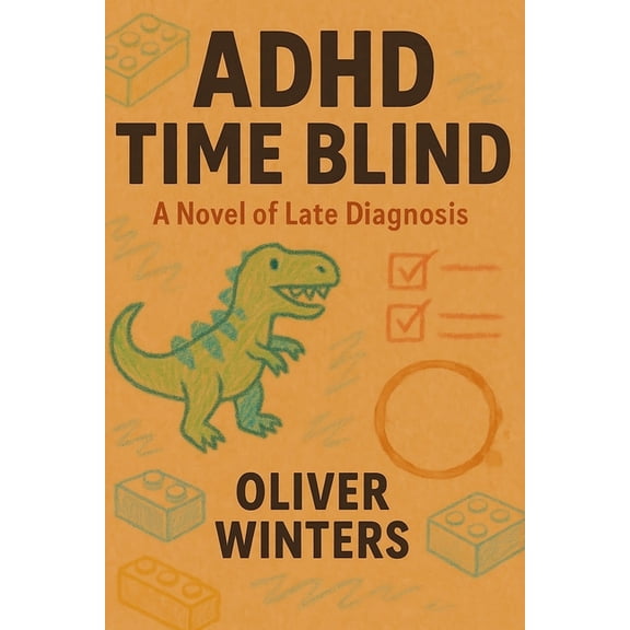 ADHD Time Blind: A Novel of Late Diagnosis, (Paperback)