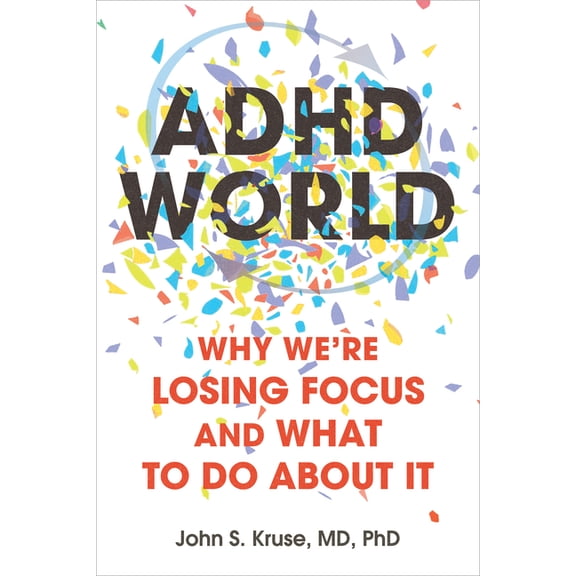 ADHD World: Why We're Losing Focus and What to Do about It, (Paperback)