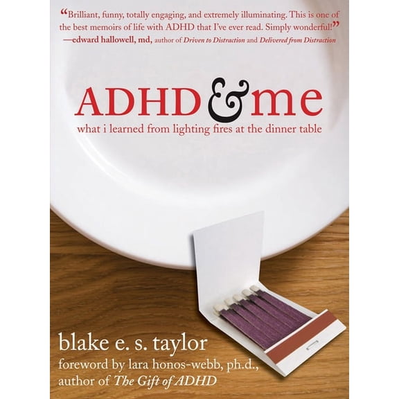 ADHD and Me: What I Learned from Lighting Fires at the Dinner Table, (Paperback)
