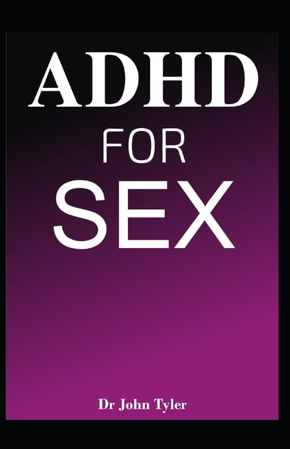 Adhd For Sex Understanding The Relationship Between Attention Deficit Hyperactivity Disorder 1879