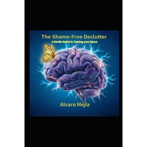 ADHD from Survival to Success The Shame-Free Declutter: A Gentle Guide to Taming your Space, (Paperback)