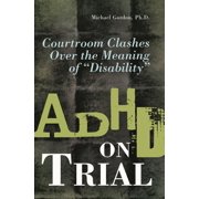ADHD on Trial Courtroom Clashes Over the Meaning of Disability, Hardcover