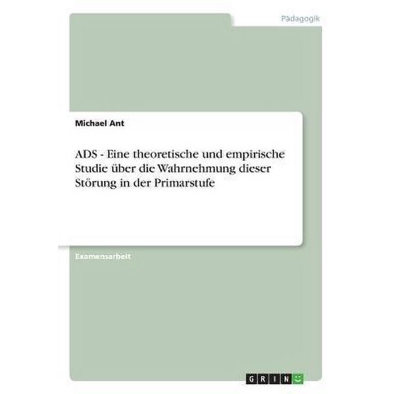 ADS - Eine theoretische und empirische Studie ber die Wahrnehmung dieser Strung in der Primarstufe (Paperback)