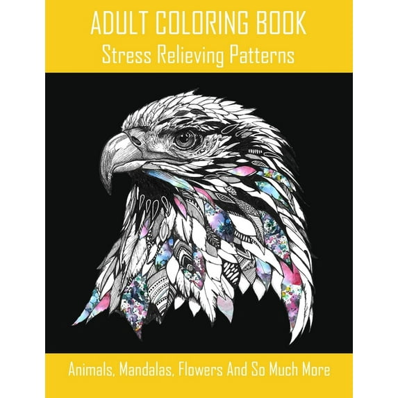 ADULT COLORING BOOK Stress Relieving Patterns: Animals, Mandalas, Flowers And So Much More: An Adult Coloring Book with , (Paperback)