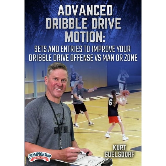 ADVANCED DRIBBLE DRIVE MOTION: SETS AND ENTRIES TO IMPROVE YOUR DRIBBLE DRIVE OFFENSE VS MAN OR ZONE