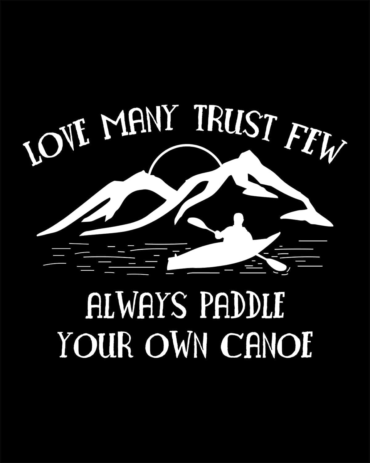 AEFERPosterLoveMany.TrustFew.AlwaysPaddleYourOwnCanoeWall