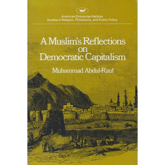 A Muslim's Reflections on Democratic Capitalism, (Paperback)