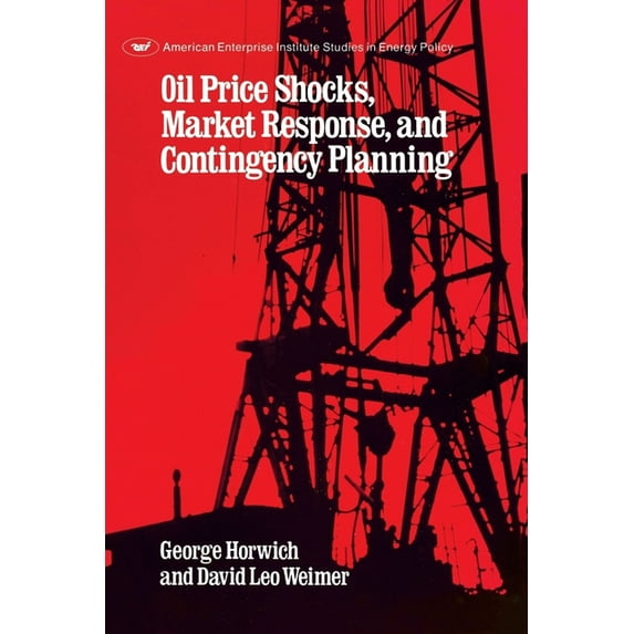AEI Studies in Energy Policy Oil Price Shocks, Market Response and Contingency Planning, Book 405, (Paperback)
